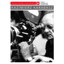 Kazimierz Karabasz Polish School of the Documentary Kazimierz Karabasz