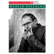 Marcin Koszałka Polish School of the Documentary Marcin Koszałka
